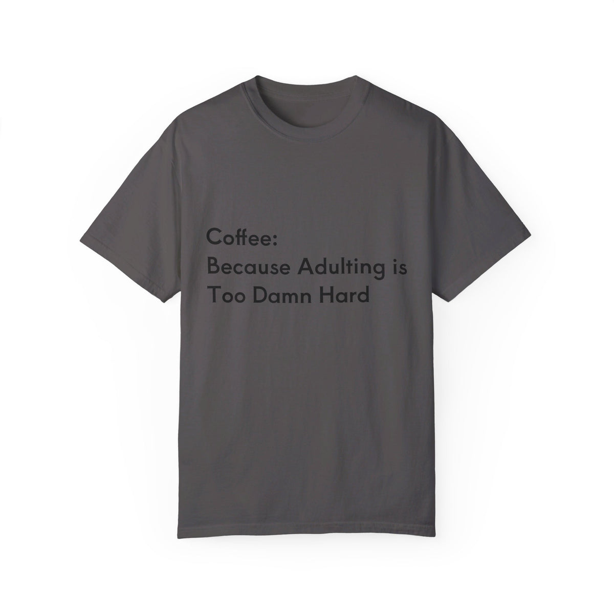 “Coffee: Because Adulting is Too Damn Hard” Unisex Garment-Dyed T-shirt - OLM Store