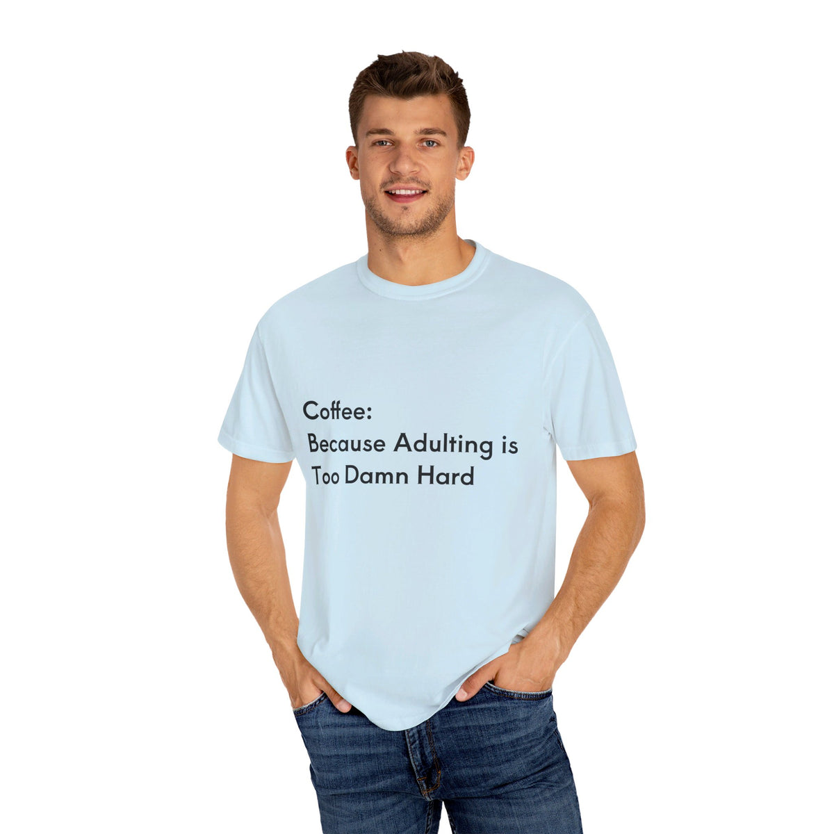 “Coffee: Because Adulting is Too Damn Hard” Unisex Garment-Dyed T-shirt - OLM Store