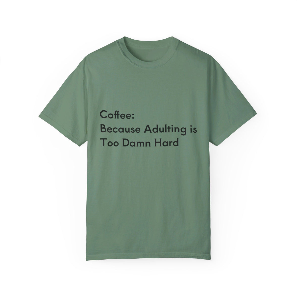 “Coffee: Because Adulting is Too Damn Hard” Unisex Garment-Dyed T-shirt - OLM Store