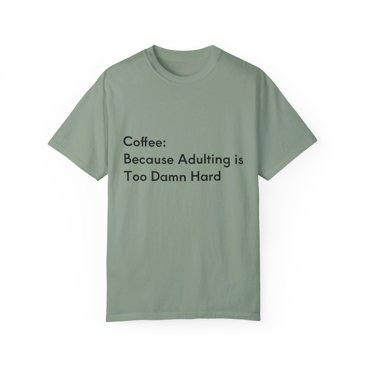 “Coffee: Because Adulting is Too Damn Hard” Unisex Garment-Dyed T-shirt - OLM Store
