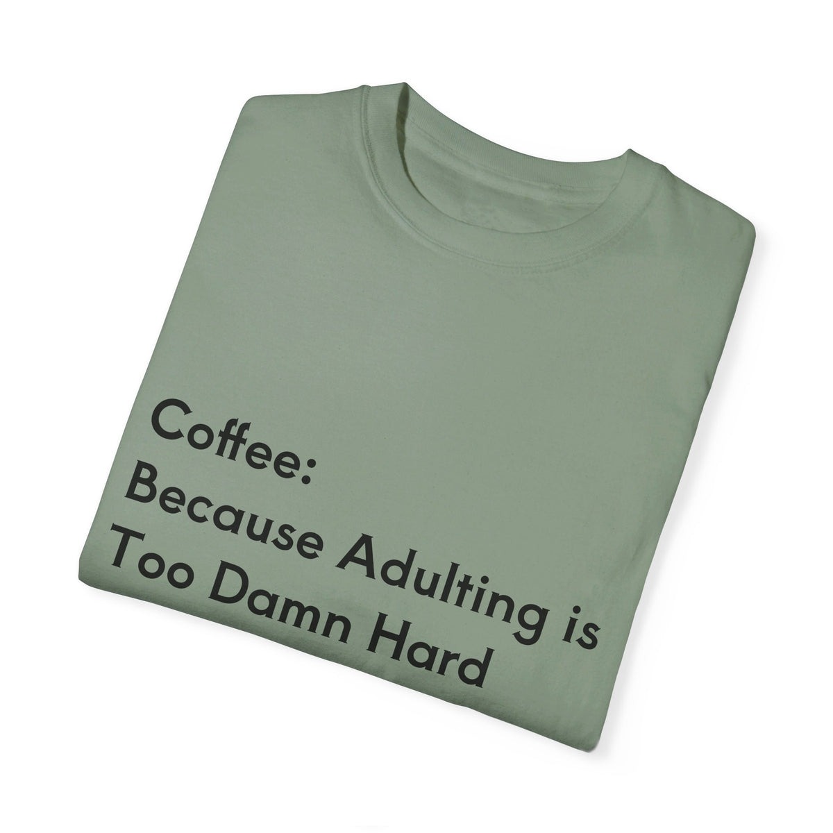 “Coffee: Because Adulting is Too Damn Hard” Unisex Garment-Dyed T-shirt - OLM Store