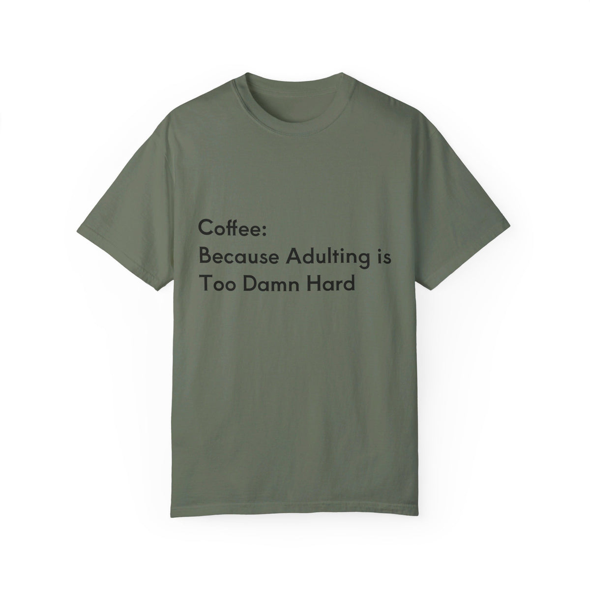 “Coffee: Because Adulting is Too Damn Hard” Unisex Garment-Dyed T-shirt - OLM Store