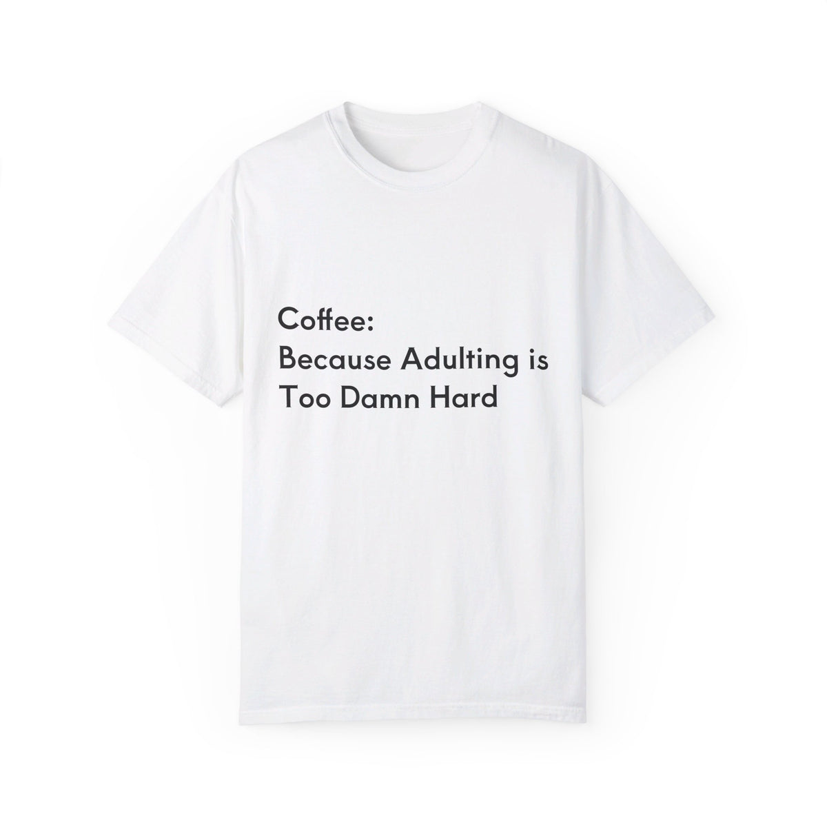 “Coffee: Because Adulting is Too Damn Hard” Unisex Garment-Dyed T-shirt - OLM Store