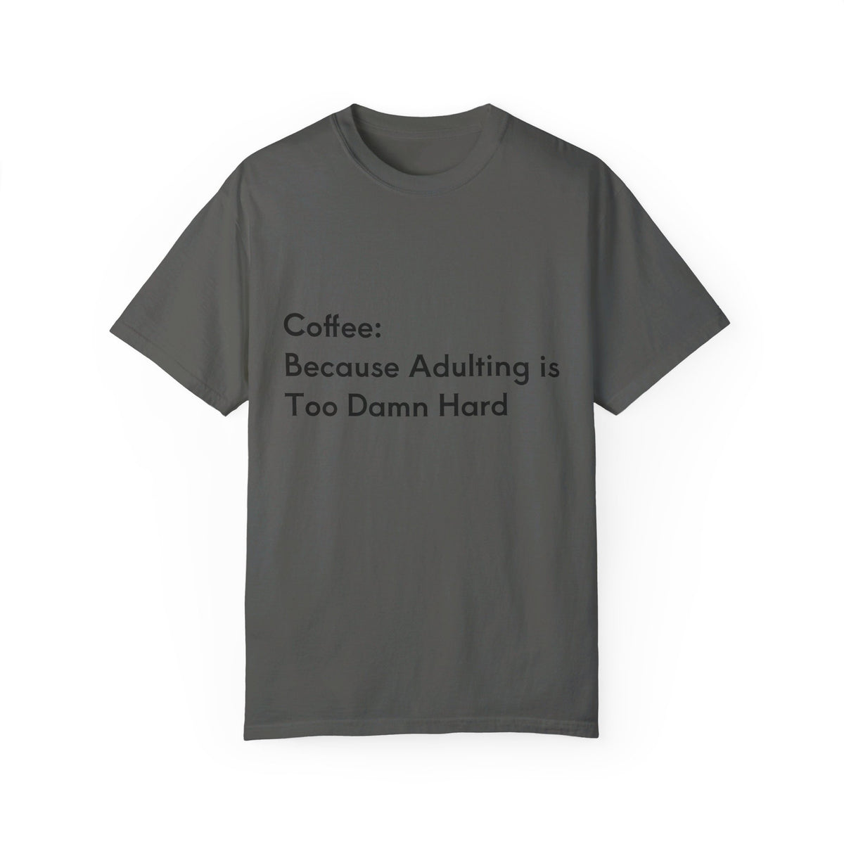 “Coffee: Because Adulting is Too Damn Hard” Unisex Garment-Dyed T-shirt - OLM Store