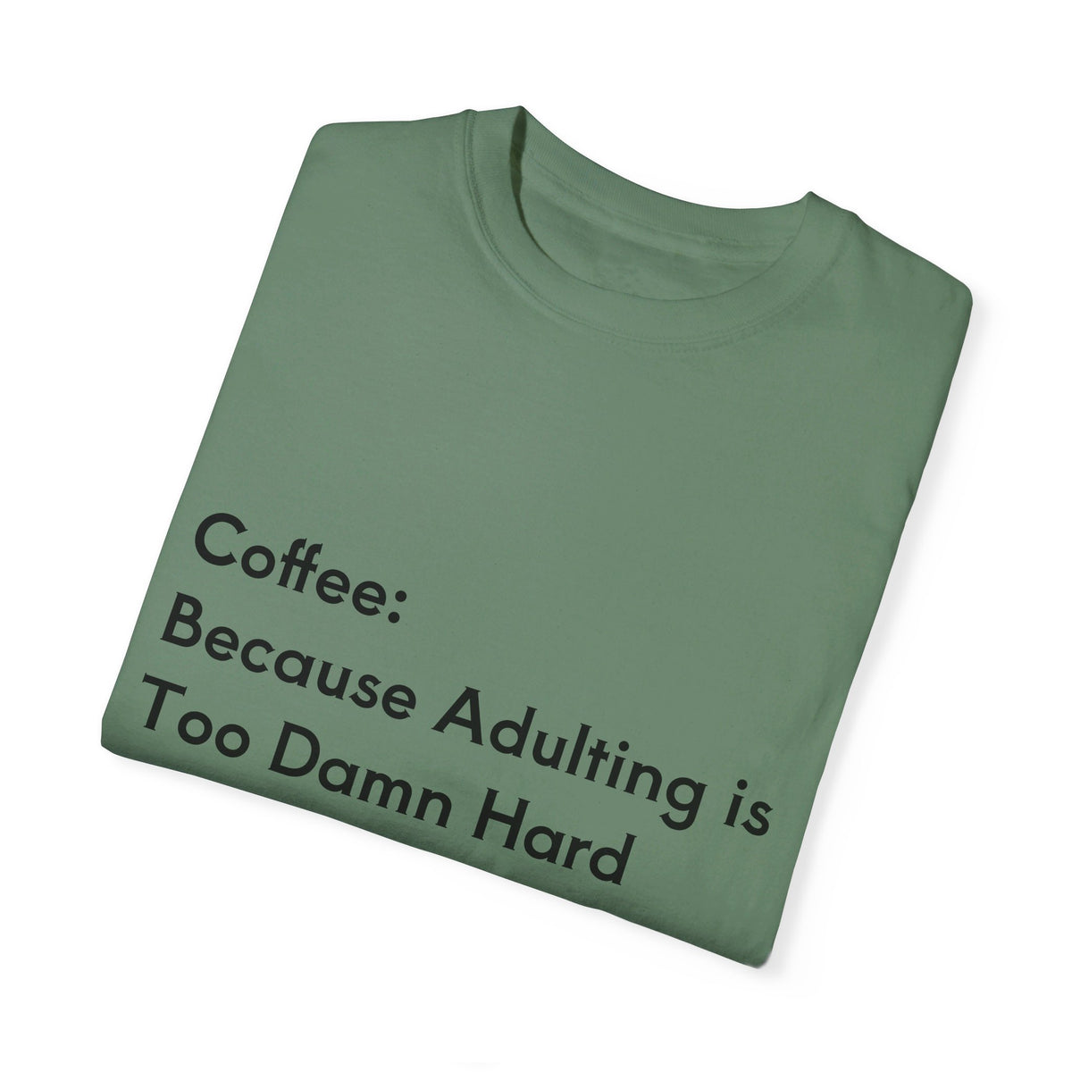 “Coffee: Because Adulting is Too Damn Hard” Unisex Garment-Dyed T-shirt - OLM Store